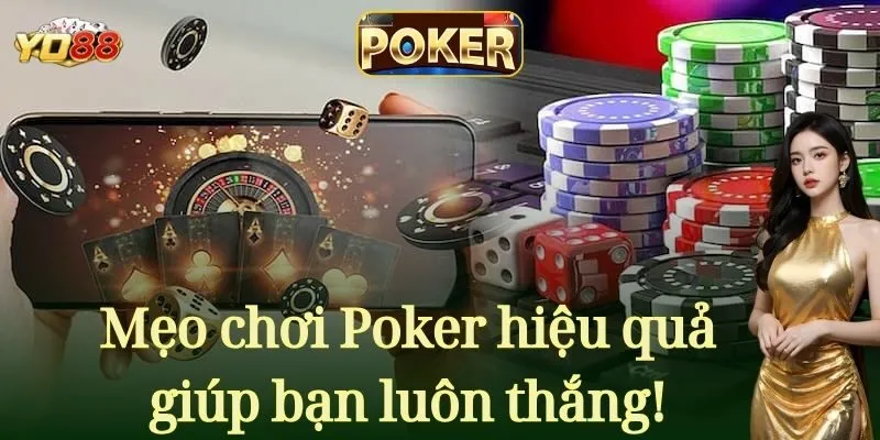 Mẹo chơi Poker hiệu quả giúp bạn luôn thắng!