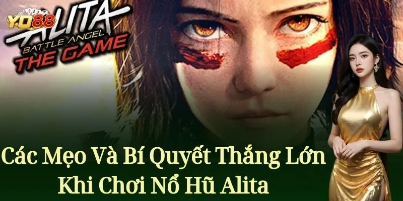 Nổ Hũ Alita Yo88 – Mẹo Chinh Phục Jackpot Siêu Khổng Lồ