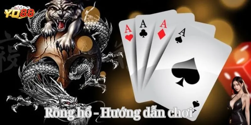 Hướng dẫn chơi Rồng Hổ dễ hiểu cho anh em!